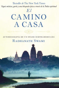 Title: El camino a casa: Autobiografía de un swami norteamericano, Author: Radhanath Swami