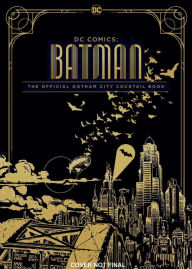 Title: Gotham City Cocktails: Official Handcrafted Food & Drinks From the World of Batman, Author: Andrï Darlington