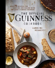 Title: The Official Guinness Cookbook: Over 70 Recipes for Cooking and Baking from Ireland's Famous Brewery, Author: Caroline Hennessy