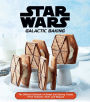 Star Wars: Galactic Baking: The Official Cookbook of Sweet and Savory Treats From Tatooine, Hoth, and Beyond