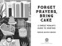 Alternative view 10 of Forget Prayers, Bring Cake: A Single Woman's Guide to Grieving