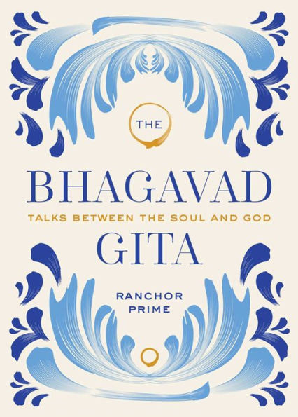 The Bhagavad Gita: Talks Between the Soul and God