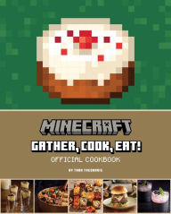Title: Minecraft: Gather, Cook, Eat! Official Cookbook, Author: Insight Editions