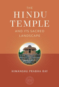 Title: The Hindu Temple and Its Sacred Landscape, Author: Himanshu Prabha Ray