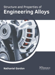 Title: Structure and Properties of Engineering Alloys, Author: Nathaniel Gordon