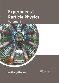 Title: Experimental Particle Physics: Volume 1, Author: Anthony Hadley