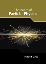 Title: The Basics of Particle Physics, Author: Frederick Gates