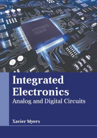 Title: Integrated Electronics: Analog and Digital Circuits, Author: Xavier Myers