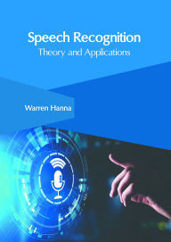 Title: Speech Recognition: Theory and Applications, Author: Warren Hanna