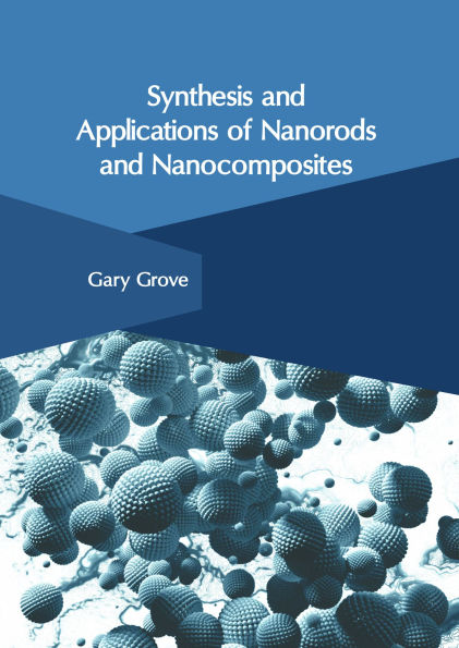Synthesis and Applications of Nanorods and Nanocomposites