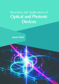 Title: Structures and Applications of Optical and Photonic Devices, Author: Jason Penn