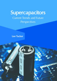 Title: Supercapacitors: Current Trends and Future Perspectives, Author: Lee Tucker