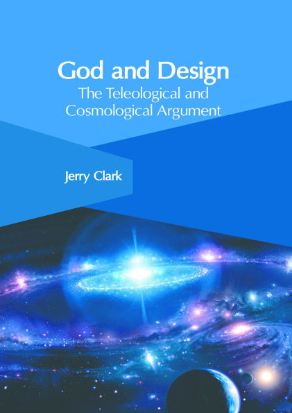 God and Design: The Teleological and Cosmological Argument