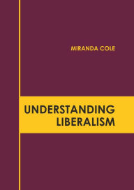 Title: Understanding Liberalism, Author: Miranda Cole