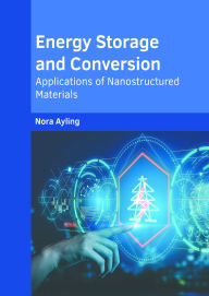 Title: Energy Storage and Conversion: Applications of Nanostructured Materials, Author: Nora Ayling