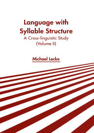 Title: Language with Syllable Structure: A Cross-linguistic Study (Volume II), Author: Michael Lecke