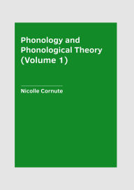 Title: Phonology and Phonological Theory (Volume 1), Author: Nicolle Cornute