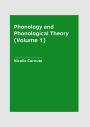 Phonology and Phonological Theory (Volume 1)