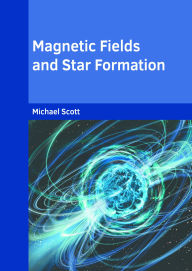 Title: Magnetic Fields and Star Formation, Author: Michael Scott