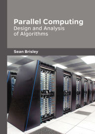 Title: Parallel Computing: Design and Analysis of Algorithms, Author: Sean Brisley