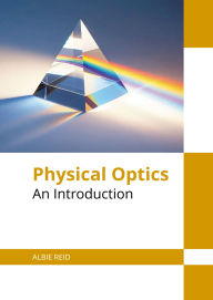 Title: Physical Optics: An Introduction, Author: Albie Reid