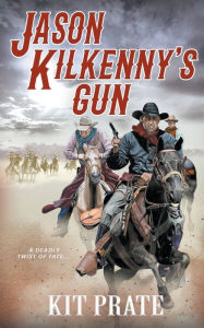 Title: Jason Kilkenny's Gun, Author: Kit Prate