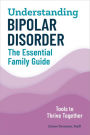 Understanding Bipolar Disorder: The Essential Family Guide