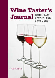 Title: Wine Taster's Journal: Drink, Rate, Record, and Remember, Author: Joe Roberts