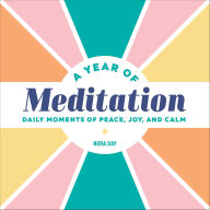 Title: A Year of Meditation: Daily Moments of Peace, Joy, and Calm, Author: Nora Day