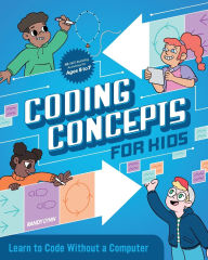 Title: Coding Concepts for Kids: Learn to Code Without a Computer, Author: Randy Lynn