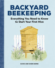Title: Backyard Beekeeping: Everything You Need to Know to Start Your First Hive, Author: David Burns
