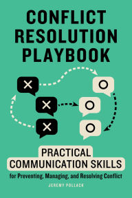 Title: Conflict Resolution Playbook: Practical Communication Skills for Preventing, Managing, and Resolving Conflict, Author: Jeremy Pollack