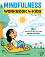 Mindfulness Workbook for Kids: 60+ Activities to Focus, Stay Calm, and Make Good Choices