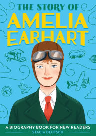 Title: The Story of Amelia Earhart: An Inspiring Biography for Young Readers, Author: Stacia Deutsch