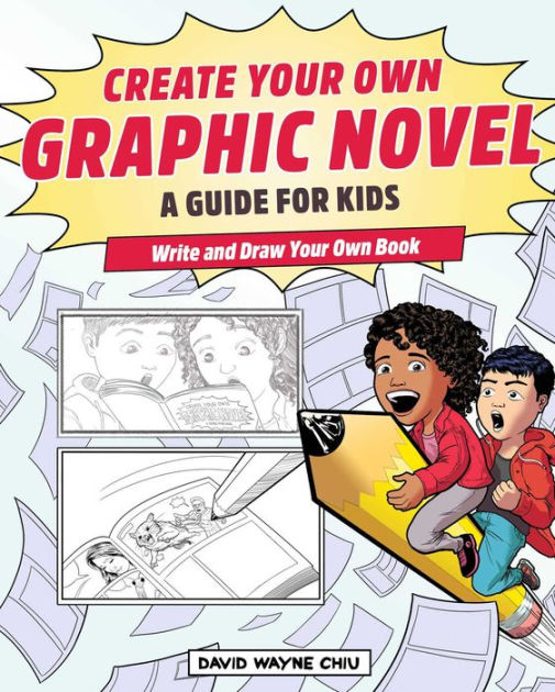 Create Your Own Graphic Novel: A Guide for Kids: Write and Draw Your Own Book [Book]