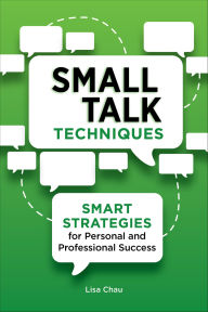 Title: Small Talk Techniques: Smart Strategies for Personal and Professional Success, Author: Lisa Green Chau