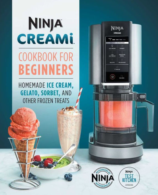 Ninja CREAMi Cookbook for Beginners: Homemade Ice Cream, Gelato, Sorbet,  and Other Frozen Treats by Ninja Test Kitchen, Paperback