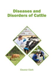 Title: Diseases and Disorders of Cattle, Author: Eleanor Clark