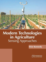 Title: Modern Technologies in Agriculture: Sensing Approaches, Author: Elsie Kennedy