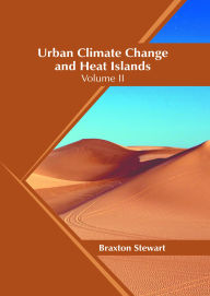 Title: Urban Climate Change and Heat Islands: Volume II, Author: Braxton Stewart