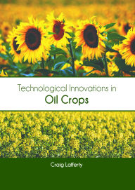 Title: Technological Innovations in Oil Crops, Author: Craig Lafferty