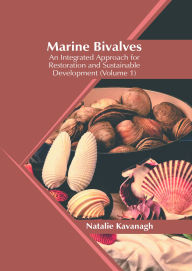 Title: Marine Bivalves: An Integrated Approach for Restoration and Sustainable Development (Volume 1), Author: Natalie Kavanagh
