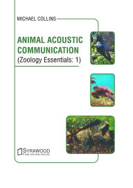 Title: Animal Acoustic Communication (Zoology Essentials: 1), Author: Michael Collins