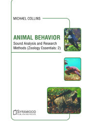 Title: Animal Behavior: Sound Analysis and Research Methods (Zoology Essentials: 2), Author: Michael Collins