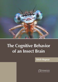 Title: The Cognitive Behavior of an Insect Brain, Author: Erich Hepnar