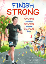 Title: Finish Strong: Seven Marathons, Seven Continents, Seven Days, Author: Dave McGillivray