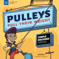 Title: Pulleys Pull Their Weight: Simple Machines for Kids, Author: Andi Diehn