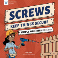 Title: Screws Keep Things Secure: Simple Machines for Kids, Author: Andi Diehn