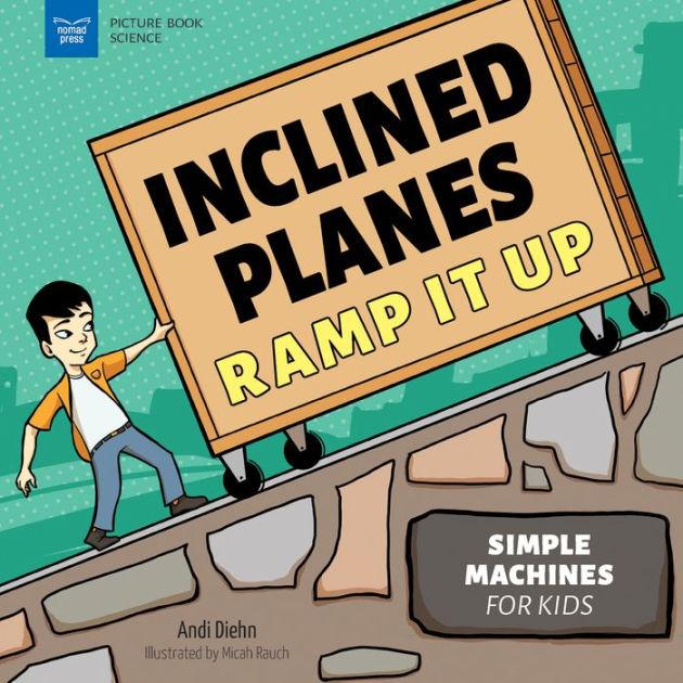 Inclined Planes Ramp It Up Simple Machines for Kids by Andi Diehn