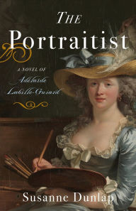 Title: The Portraitist: A Novel of Adelaide Labille-Guiard, Author: Susanne Dunlap